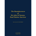 The Reminiscences of Mr. John B. Vaessen, Pearl Harbor Survivor: 1916-2018