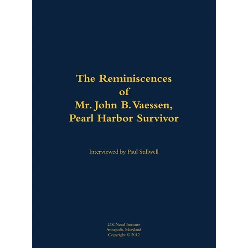 The Reminiscences of Mr. John B. Vaessen, Pearl Harbor Survivor: 1916-2018 - Hardcover
