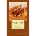"whoa!": Training The Well-Schooled Horse and Rider: Training The Well-Schooled Horse and Rider