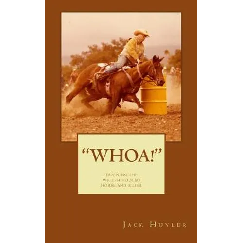 "whoa!": Training The Well-Schooled Horse and Rider: Training The Well-Schooled Horse and Rider