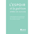 L'espoir et la guérison après un suicide: Guide pratique pour les personnes qui ont perdu un proche à la suite d'un suicide en Ontario