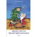 Wünsch dich in Wunder-Weihnachtsland: Erzählungen, Märchen und Gedichte zur Advents- und Weihnachtszeit - Band 5