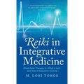 Reiki in Integrative Medicine: What Reiki Therapy Is, What It Isn't, and How It Supports Healing