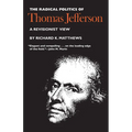The Radical Politics of Thomas Jefferson