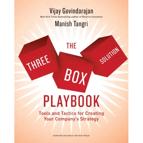 The Three-Box Solution Playbook: Tools and Tactics for Creating Your Company's Strategy