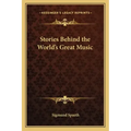 Stories Behind the World's Great Music