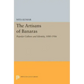 The Artisans of Banaras: Popular Culture and Identity, 1880-1986