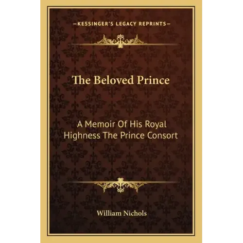 The Beloved Prince: A Memoir of His Royal Highness the Prince Consort
