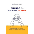 Cuando Las Mujeres Comen: Una solución -que nadie te propuso- a la obsesión con la comida