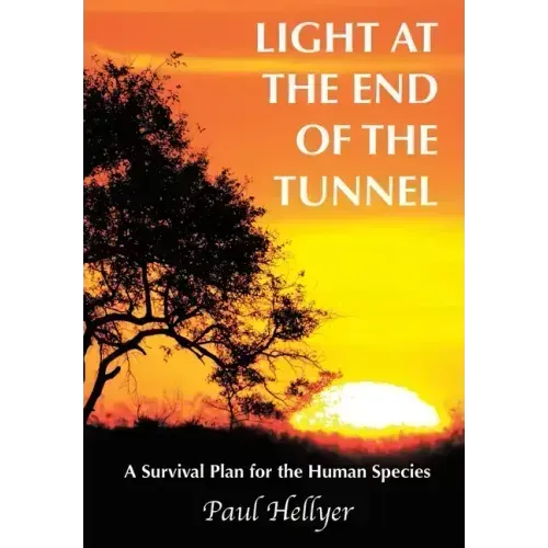 Light at the End of the Tunnel: A Survival Plan for the Human Species