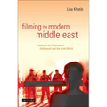 Filming the Modern Middle East: Politics in the Cinemas of Hollywood and the Arab World
