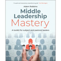 Middle Leadership Mastery: A Toolkit for Subject and Pastoral Leaders