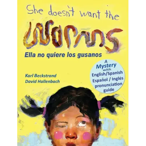 She Doesn't Want the Worms - Ella no quiere los gusanos: A Mystery in English & Spanish