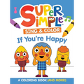 Super Simple Sing & Color: If You're Happy Coloring Book: Sing-Along, Craft, and Exclusive Video!