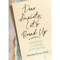 Dear Anxiety, Let's Break Up: 40 Devotions to Conquer Worry and Fear