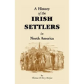 History of the Irish Settlers in North America from the Earliest Period to the Census of 1850