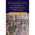 German Histories in the Age of Reformations, 1400-1650