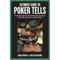 Ultimate Guide to Poker Tells: Devastate Opponents by Reading Body Language, Table Talk, Chip Moves, and Much More