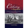 Celebrating the Republic: Presidential Ceremony and Popular Sovereignty, from Washington to Monroe