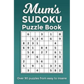 Mum's Sudoku Puzzle Book, Over 90 puzzles and solutions from easy to insane: Perfect Mother's Day or birthday gift for the mum or grandma that loves r