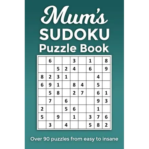 Mum's Sudoku Puzzle Book, Over 90 puzzles and solutions from easy to insane: Perfect Mother's Day or birthday gift for the mum or grandma that loves r