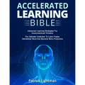 Accelerated Learning Bible: Advanced Learning Strategies For Unconventional Thinkers: The Ultimate Collection To Learn Faster, Remember More And B