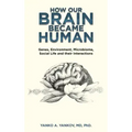 How Our Brain Became Human: Genes, Environment, Microbiome, Social Life and Their Interactions
