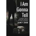 I Am Gonna Tell: One Mother's Fight for Justice After Discovering Her Child's Sexual Abuse