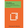 The Great Understander: True Life Story Of The Last Of The Wells Fargo Shotgun Express Messengers