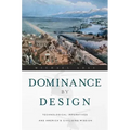 Dominance by Design: Technological Imperatives and America's Civilizing Mission