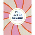 The Act of Sewing: How to Make and Modify Clothes to Wear Every Day