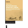 Outsourcing African Labor: Kru Migratory Workers in Global Ports, Estates and Battlefields Until the End of the 19th Century