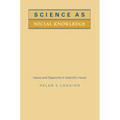 Science as Social Knowledge: Values and Objectivity in Scientific Inquiry