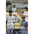 Seventy Years Worth of Travels: Snippets From a Colourful and Interesting Life
