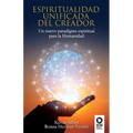 Espiritualidad unificada del Creador: Un nuevo paradigma espiritual para la Humanidad