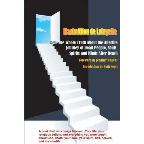 Rev: The Whole Truth About the Afterlife: Journey of Dead People, Souls, Spirits and Minds After Death (