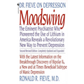 Moodswing: Dr. Fieve on Depression: The Eminent Psychiatrist Who Pioneered the Use of Lithium in America Reveals a Revolutionary New Way to Prevent De