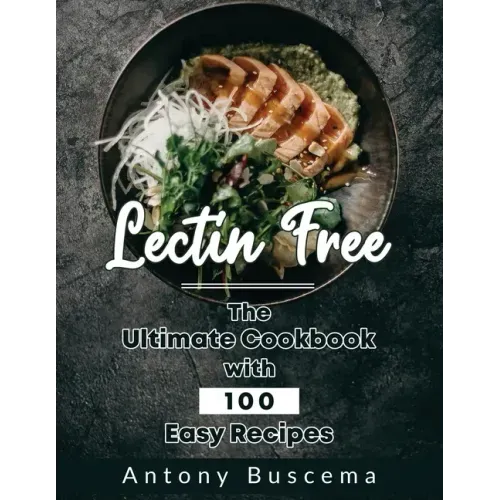 Lectin Free: The Ultimate Cookbook With 100 Easy Recipes