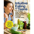 Intuitive Eating for Teens: The Teenagers Guide To Stop Dieting, Overcome Eating Disorders, Emotional and Binge Eating. Look and Feel Great with A
