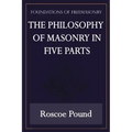 The Philosophy of Masonry in Five Parts (Foundations of Freemasonry Series)