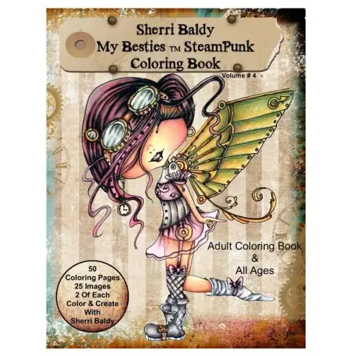 Sherri Baldy My-Besties Steampunk Coloring Book: A coloring book for Adults and all ages. Color up some of Sherri Baldy's fan favorites Steampunk Best