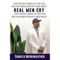 Real Men Cry: The Deep Inner Feelings And Thoughts Of A Man's Mind, Heart, Soul and Spirit