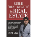 Build Real Wealth in Real Estate: Use the Power of Leverage (O. P. M) to Create a Unique Portfolio of Real Estate to Generate Massive Passive Income