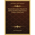 Nineteenth Century Miracles Or Spirits and Their Work in Every Country of the Earth