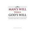 Man's Will Versus God's Will: Aligning Man's Will to God's Will
