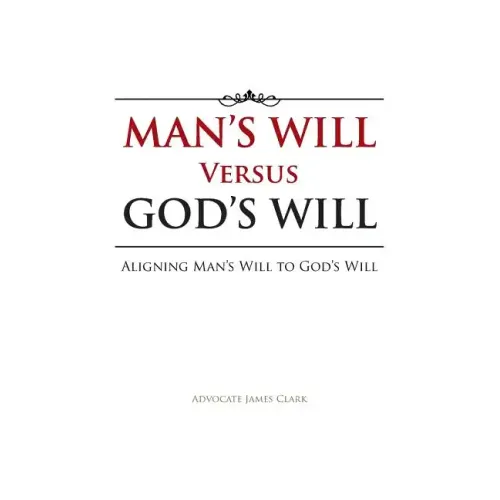 Man's Will Versus God's Will: Aligning Man's Will to God's Will