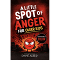 A Little Spot of Anger for Older Kids: (Illustrated Emotion Chapter Books for Ages 8-12)