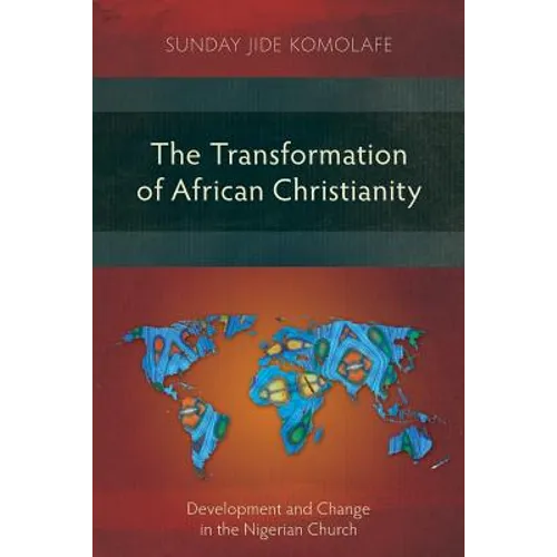 The Transformation of African Christianity: Development and Change in the Nigerian Church