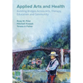 Applied Arts and Health: Building Bridges across Arts, Therapy, Health, Education, and Community