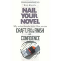 Nail Your Novel: Why Writers Abandon Books and how you can Draft, Fix and Finish with Confidence